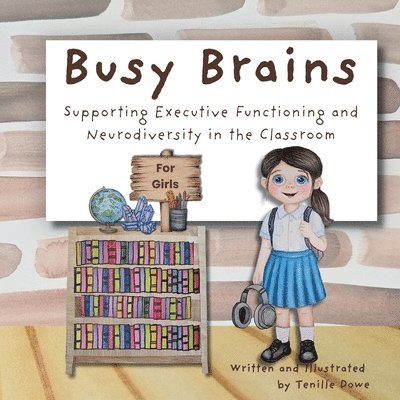 Tenille Dowe - Busy Brains for Girls; Supporting Executive Functioning and Neurodiversity in the Classroom, Häftad. Tillgänglighet: Lägg i varukorg