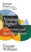 George Williams - Aiming Higher: Universities and Australia's Future; Vantage Point 3, Häftad