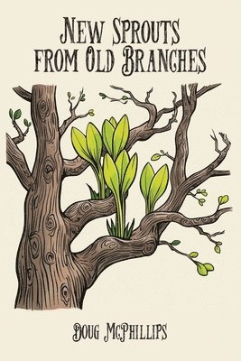 Doug McPhillips - New Sprouts from an Old Branches, Häftad. Tillgänglighet: Lägg i varukorg