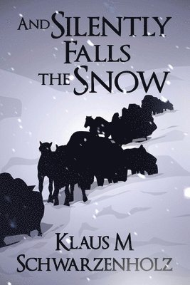 Klaus M Schwarzenholz - And Silently Falls the Snow, Häftad