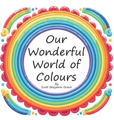 Scott Gracie - Our Wonderful World of Colours, Inbunden