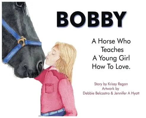 Bobby, a Horse who Teaches a young Girl how to Love