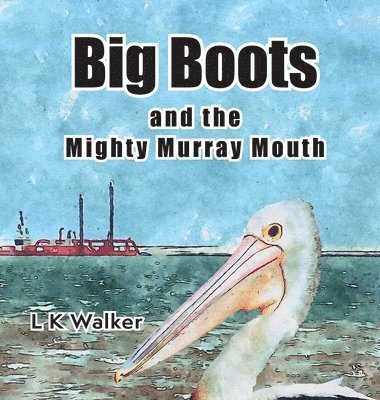 Lk Walker - Big Boots and the Might Murray Mouth, Inbunden