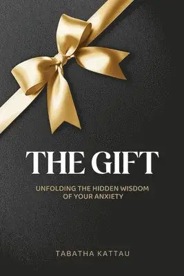 Tabatha Kattau - The Gift: Unfolding the Hidden Wisdom of Your Anxiety, Häftad. Tillgänglighet: Lägg i varukorg