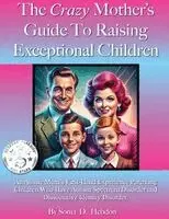 Crazy Mother's Guide To Raising Exceptional Children. An Aussie Mum's First-Hand Experience Parenting Children Who Have Autism Spectrum Disorder and Dissociative Identity Disorder.