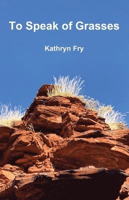 Kathryn Fry - To Speak of Grasses, Häftad