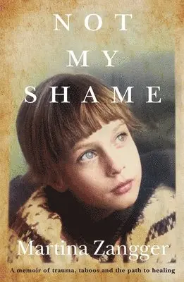 Martina Zangger - Not My Shame, Häftad. Tillgänglighet: Lägg i varukorg
