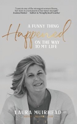 Laura Muirhead - Funny Thing Happened on The Way to My Life, Inbunden
