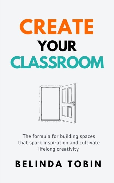 Belinda Tobin - Create Your Classroom, E-bok