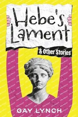 Gay Lynch - Hebe's Lament and Other Stories, Häftad. Tillgänglighet: Lägg i varukorg