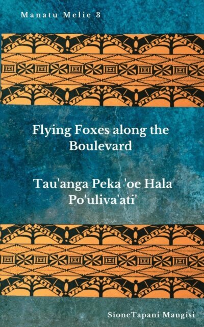 Sione Tapani Mangisi - Flying Foxes along the Boulevard / Tau'anga Peka 'oe Hala Po'uliva'ati', E-bok
