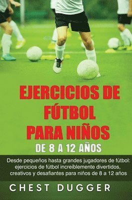 Chest Dugger - Ejercicios de Fútbol para Niños de 8 a 12 Años, Inbunden. Tillgänglighet: Lägg i varukorg