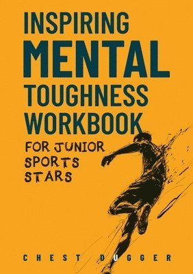 Chest Dugger - Inspiring Mental Toughness Workbook for Junior Sports Stars, Häftad. Tillgänglighet: Lägg i varukorg