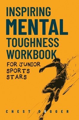 Chest Dugger - Inspiring Mental Toughness Workbook for Junior Sports Stars, Inbunden. Tillgänglighet: Lägg i varukorg