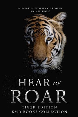Hear Us Roar: Tiger Edition: Powerful Stories of Passion and Purpose, Häftad
