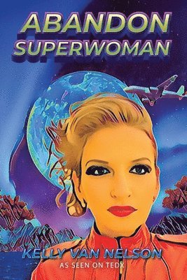 Kelly Van Nelson - Abandon Superwoman, Häftad