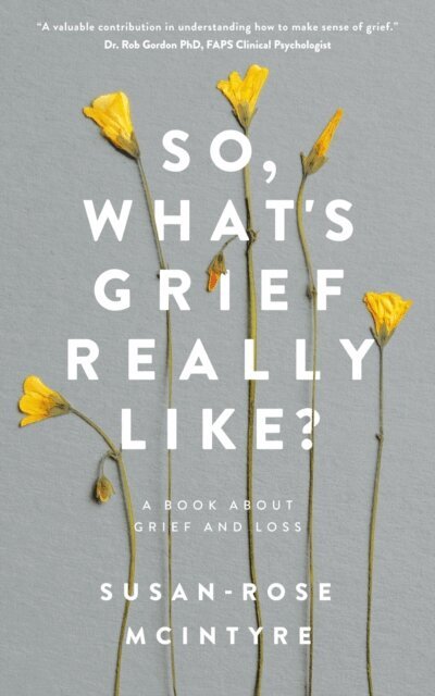 Susan-Rose McIntyre - So, What's Grief Really Like? A Book About Grief and Loss, E-bok