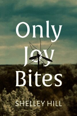 Shelley Hill - Only Joy Bites, Häftad