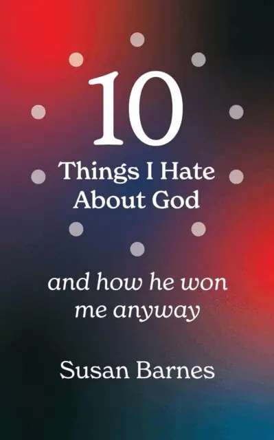 Susan Barnes - 10 Things I Hate About God And How He Won Me Anyway, E-bok. Tillgänglighet: Lägg i varukorg