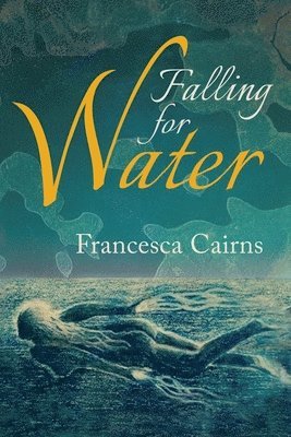 Francesca Cairns - Falling for Water, Häftad