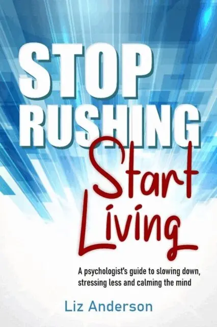 Liz Anderson - Stop Rushing Start Living: A Psychologist's Guide to Slowing Down, Stressing Less and Calming the Mind, E-bok. Tillgänglighet: Lägg i varukorg