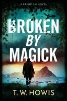 T W Howis - Broken by Magick, Häftad