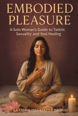Latasha Henrietta Hazra - Embodied Pleasure, Häftad