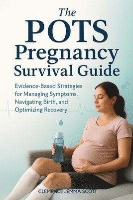 Clemence Jemma Scott - POTS Pregnancy Survival Guide, Häftad