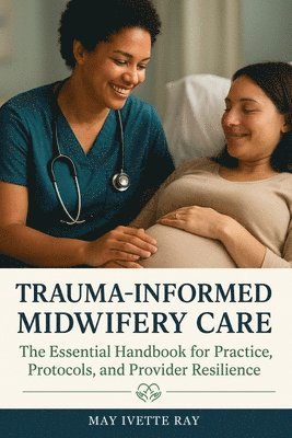 May Ivette Ray - Trauma-Informed Midwifery Care, Häftad