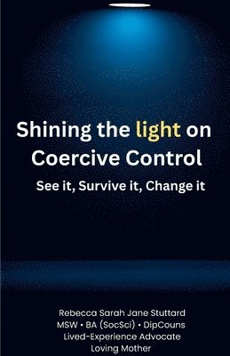 Rebecca S J Stuttard, Melissa Maher - Shining the Light on Coercive Control See It. Survive It. Change It., Häftad. Tillgänglighet: Lägg i varukorg