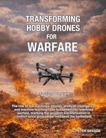 Peter Savage - Transforming Hobby Drones in Warfare. A Tactical Overview., Häftad