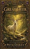 Peta Oakes (Gaelic Mac Dubhdara) - Great Deer in European Myth and Legend, Häftad