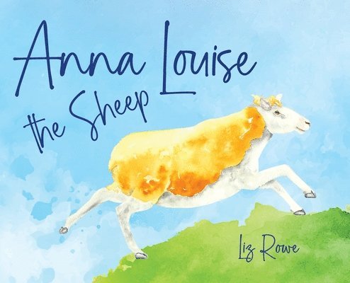 Liz Rowe - Anna Louise the Sheep, Inbunden