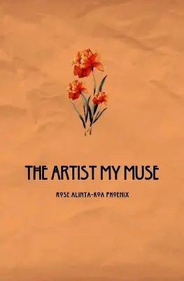Rose Alinta-Koa Phoenix - Artist My Muse, Häftad. Tillgänglighet: Lägg i varukorg