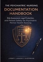 Jimmy Landry Sherman - The Psychiatric Nursing Documentation Handbook: Risk Assessment, Legal Protection, and Patient Safety for Psychiatric Mental Health Nursing, Häftad