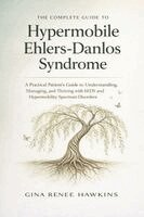 Gina Renee Hawkins - The Complete Guide to Hypermobile Ehlers-Danlos Syndrome: A Practical Patient's Guide to Understanding, Managing, and Thriving with hEDS and Hypermobi, Häftad