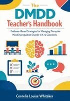 Cornelia Louise Whitaker - The DMDD Teacher's Handbook: Evidence-Based Strategies for Managing Disruptive Mood Dysregulation Disorder in K-12 Classrooms, Häftad