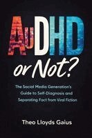 Theo Lloyds Gaius - AuDHD or Not?: The Social Media Generation's Guide to Self-Diagnosis and Separating Fact from Viral Fiction, Häftad