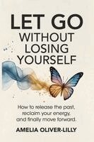 Amelia Oliver-Lilly - Let Go Without Losing Yourself, Häftad. Tillgänglighet: Lägg i varukorg
