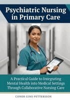 Conor Gino Pettersson - Psychiatric Nursing in Primary Care: A Practical Guide to Integrating Mental Health into Medical Settings Through Collaborative Nursing Care, Häftad