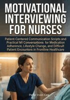 Peter Irvin Cox - Motivational Interviewing for Nurses: Patient-Centered Communication Scripts and Practical MI Conversations for Medication Adherence, Lifestyle Change, Häftad