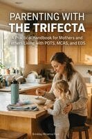 Brinkley Rhianna Paul - Parenting With The Trifecta: A Practical Handbook for Mothers and Fathers Living with POTS, MCAS, and EDS, Häftad
