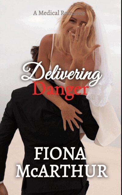 Fiona McArthur - Delivering Danger, E-bok
