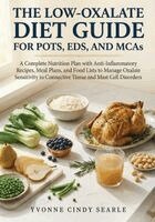 Yvonne Cindy Searle - The Low-Oxalate Diet Guide For POTS, EDS, AND MCAS: A Complete Nutrition Plan with Anti-Inflammatory Recipes, Meal Plans, and Food Lists to Manage Oxa, Häftad