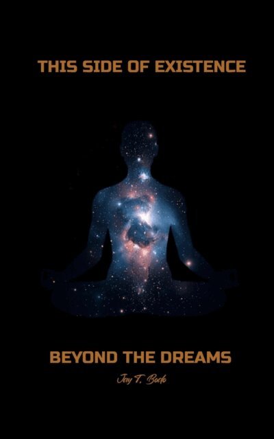 THIS SIDE OF EXISTENCE, BEYOND THE DREAMS