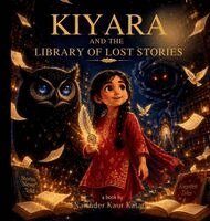 Narinder Kaur Kataria - Kiyara and the Library of Lost Stories, Inbunden. Tillgänglighet: Lägg i varukorg