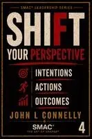 John Leslie Connelly - SHIFT Your Perspective, Intentions, Actions & Outcomes, Häftad. Tillgänglighet: Lägg i varukorg
