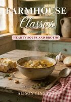 Alison Lingard - Farmhouse Classics - Hearty Soups and Broths, Häftad. Tillgänglighet: Lägg i varukorg