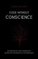 Code Without Conscience: Systematic Psychopathy in Politics, Business & Technology