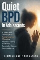 Diamond Marie Thomasson - Quiet BPD in Adolescents: A Parent and Teen Guide to Recognising and Managing High-Functioning Borderline Personality Disorder in Young People, Häftad